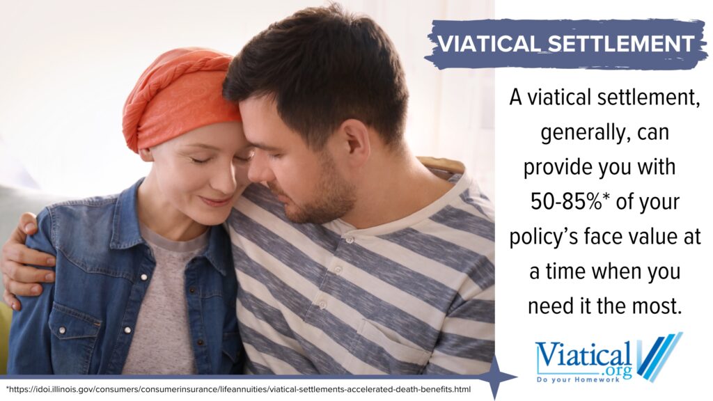 A viatical settlement is when a policy owner sells their life insurance policy for cash.